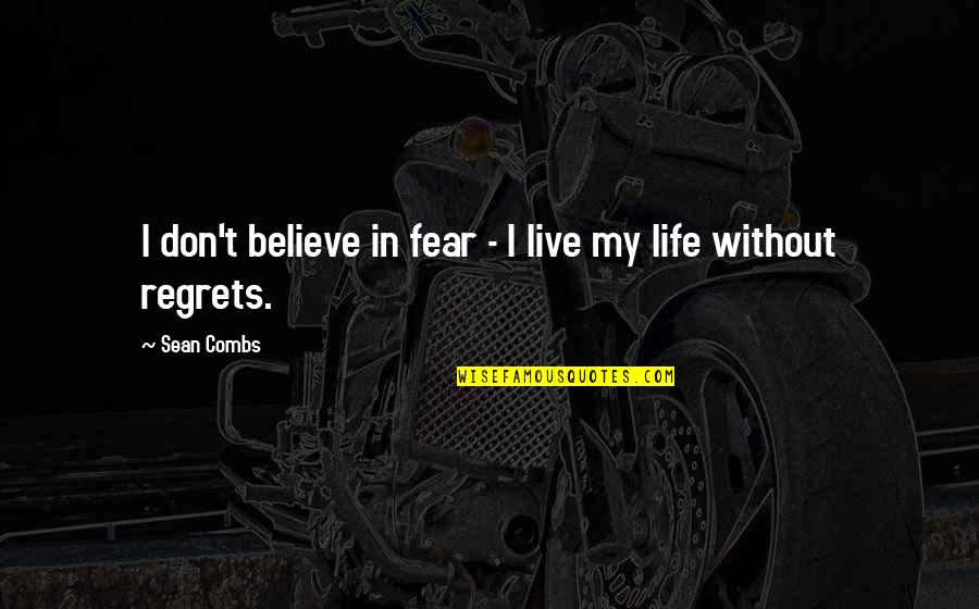 Best Sean Combs Quotes By Sean Combs: I don't believe in fear - I live
