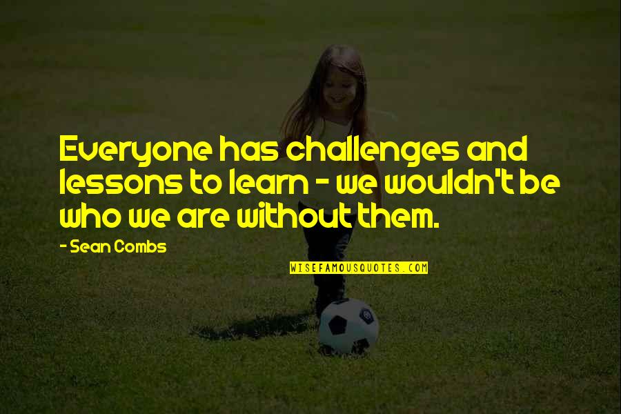 Best Sean Combs Quotes By Sean Combs: Everyone has challenges and lessons to learn -