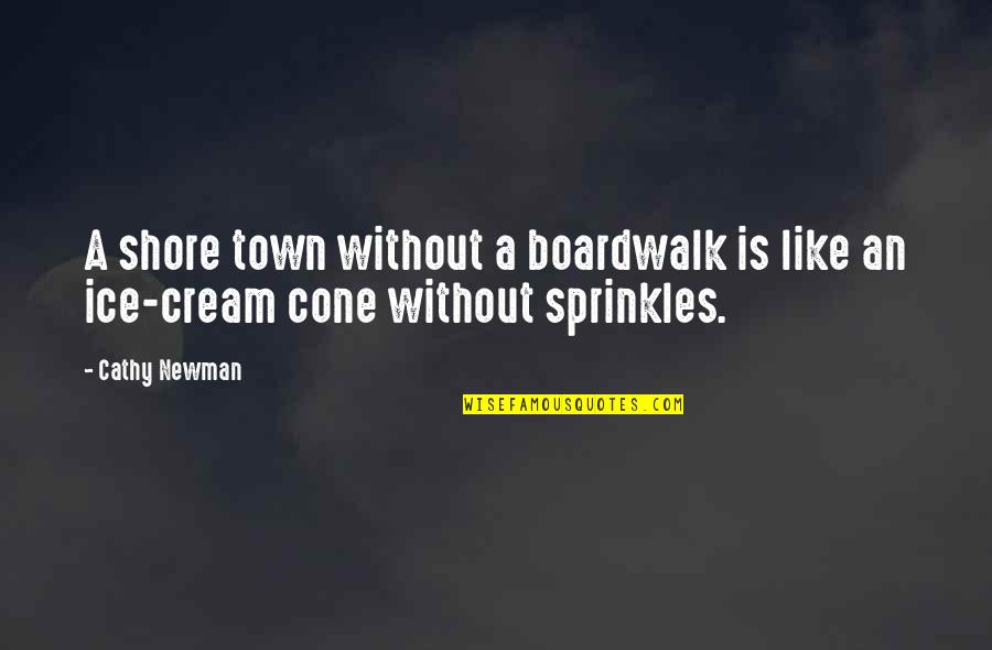 Best Seaside Quotes By Cathy Newman: A shore town without a boardwalk is like