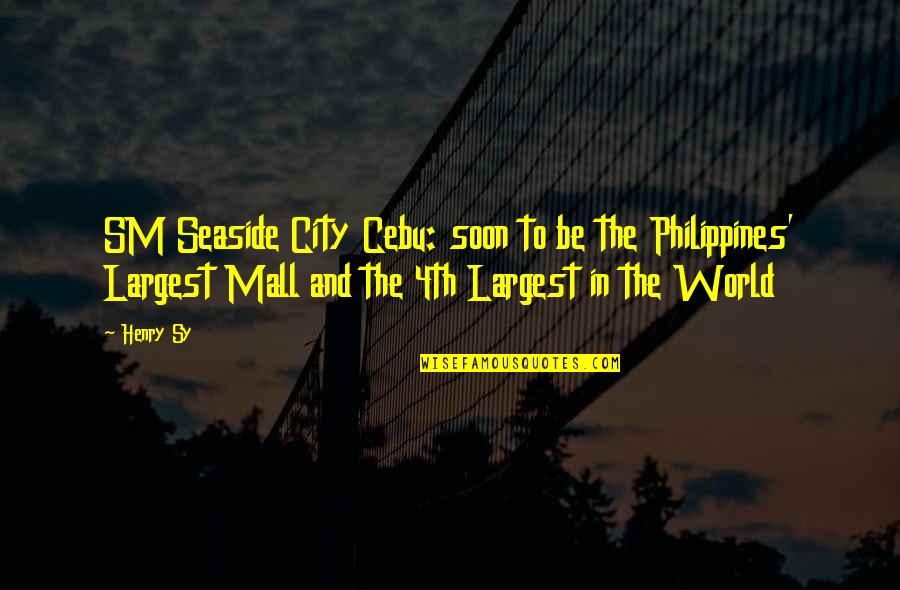 Best Seaside Quotes By Henry Sy: SM Seaside City Cebu: soon to be the