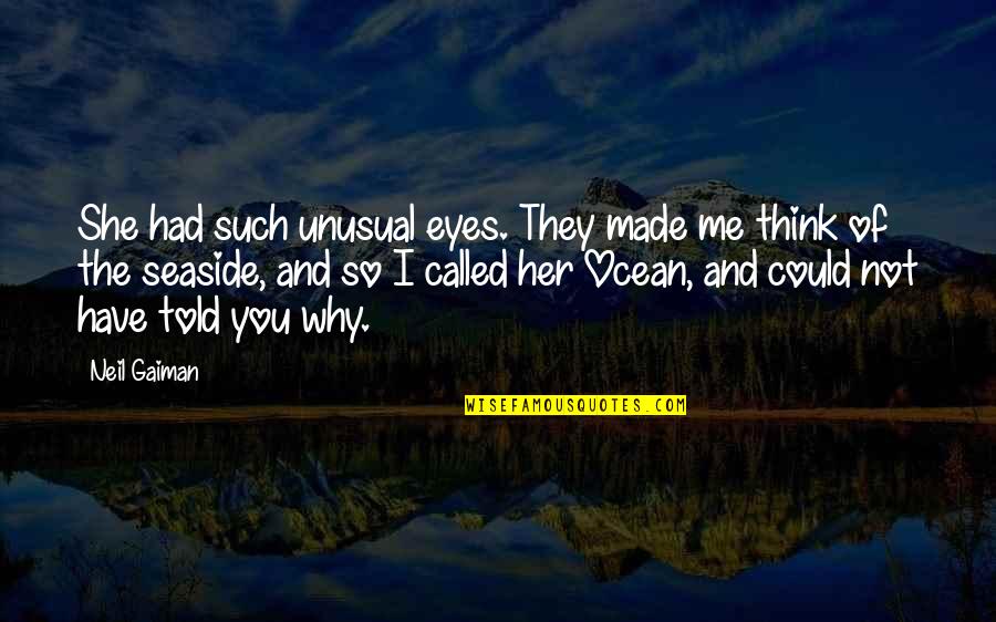 Best Seaside Quotes By Neil Gaiman: She had such unusual eyes. They made me