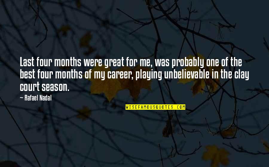 Best Season Quotes By Rafael Nadal: Last four months were great for me, was
