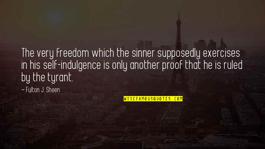 Best Sebastian Morgenstern Quotes By Fulton J. Sheen: The very freedom which the sinner supposedly exercises