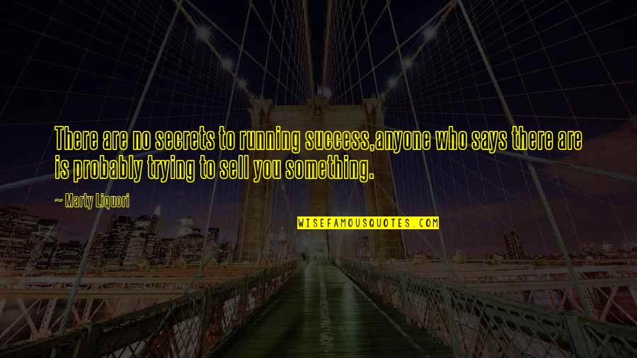 Best Secret Success Quotes By Marty Liquori: There are no secrets to running success,anyone who Best Secret Success Quotes By Marty Liquori: There are no secrets to running success,anyone who