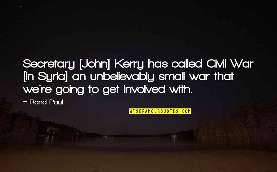 Best Secretary Quotes By Rand Paul: Secretary [John] Kerry has called Civil War [in