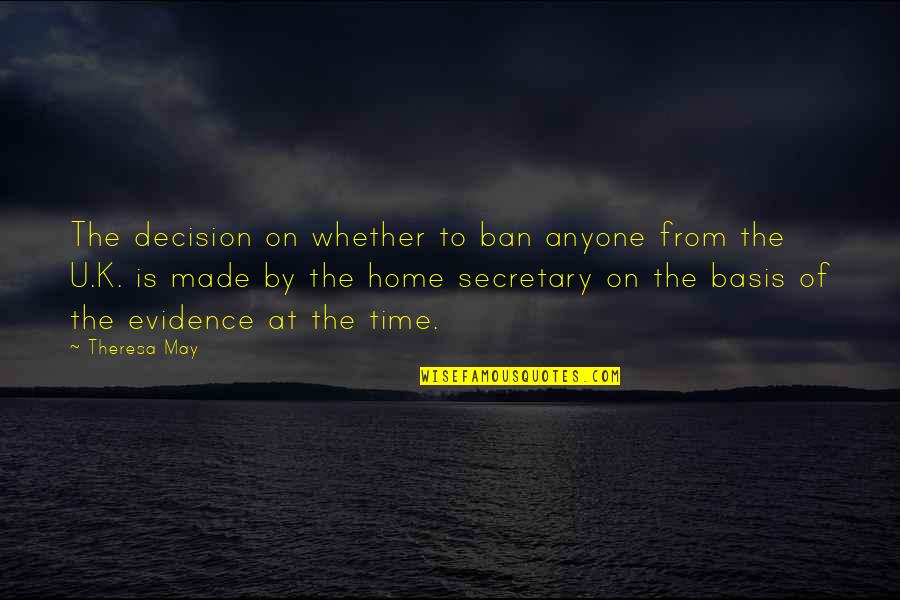 Best Secretary Quotes By Theresa May: The decision on whether to ban anyone from