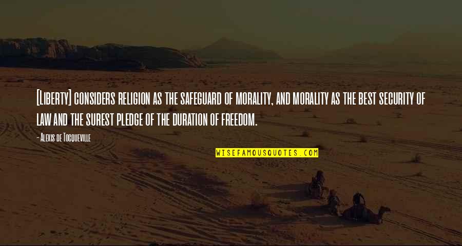 Best Security Quotes By Alexis De Tocqueville: [Liberty] considers religion as the safeguard of morality,