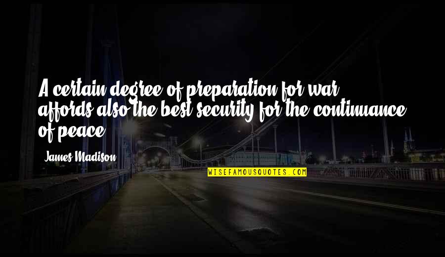 Best Security Quotes By James Madison: A certain degree of preparation for war ...