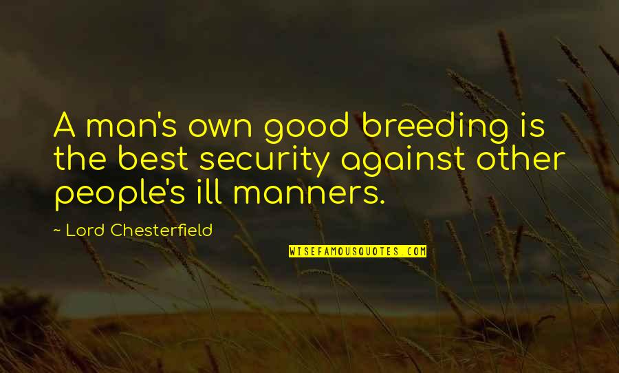 Best Security Quotes By Lord Chesterfield: A man's own good breeding is the best