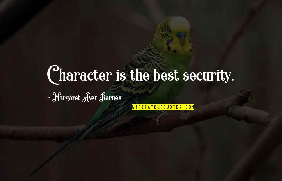 Best Security Quotes By Margaret Ayer Barnes: Character is the best security.