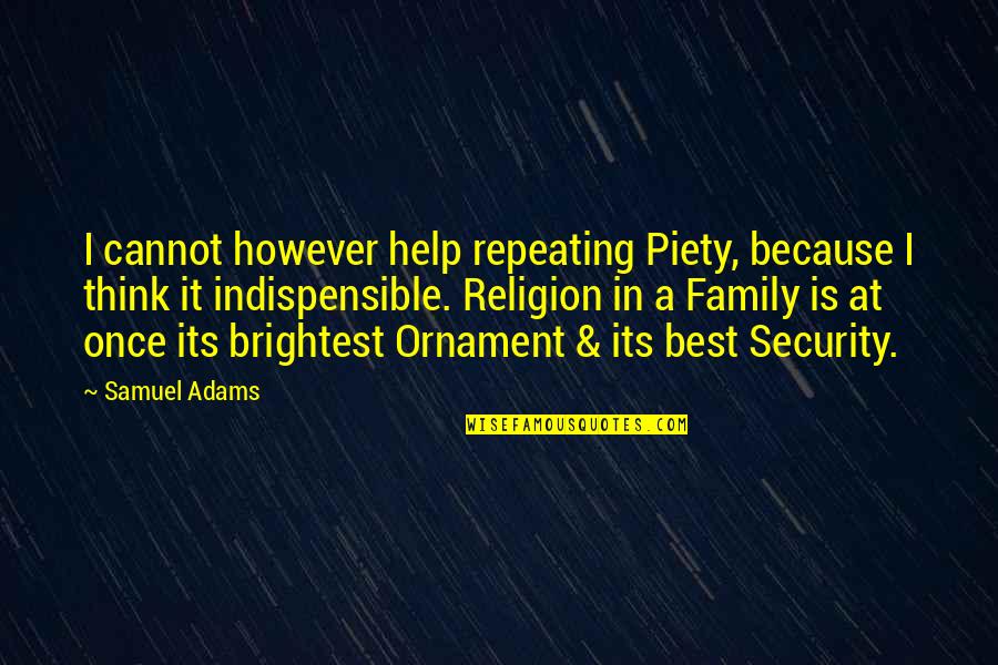 Best Security Quotes By Samuel Adams: I cannot however help repeating Piety, because I