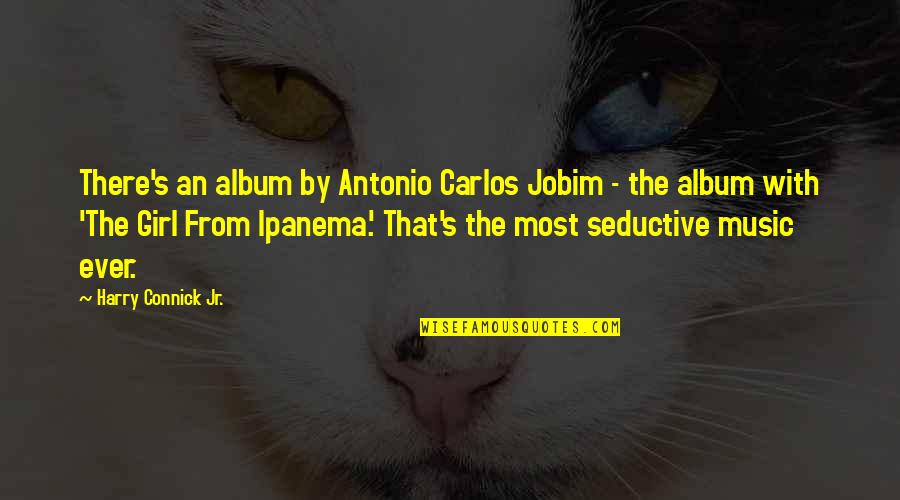 Best Seductive Quotes By Harry Connick Jr.: There's an album by Antonio Carlos Jobim - Best Seductive Quotes By Harry Connick Jr.: There's an album by Antonio Carlos Jobim -