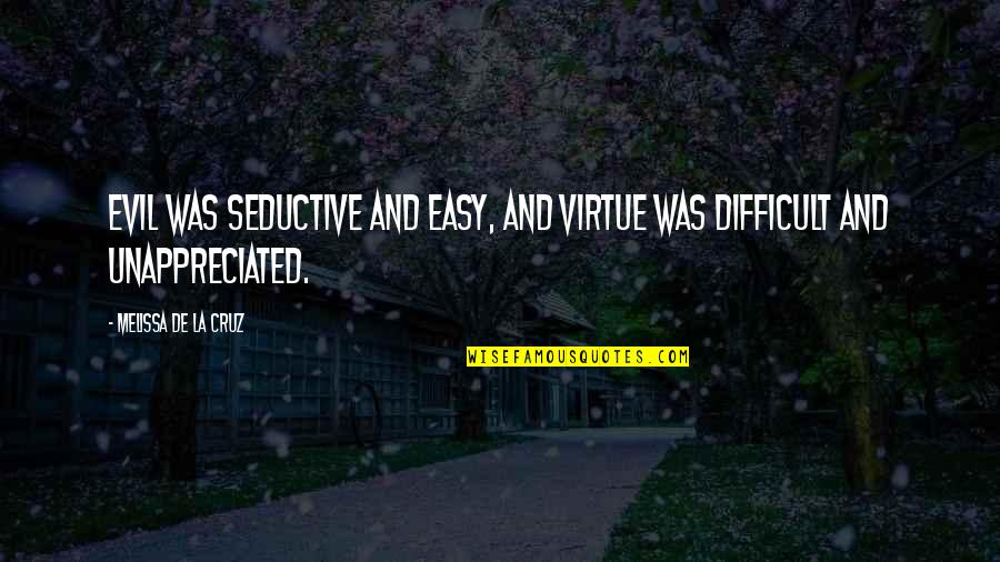 Best Seductive Quotes By Melissa De La Cruz: Evil was seductive and easy, and virtue was Best Seductive Quotes By Melissa De La Cruz: Evil was seductive and easy, and virtue was