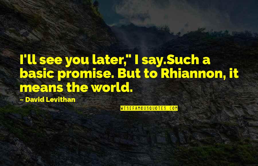 Best See You Later Quotes By David Levithan: I'll see you later," I say.Such a basic Best See You Later Quotes By David Levithan: I'll see you later," I say.Such a basic