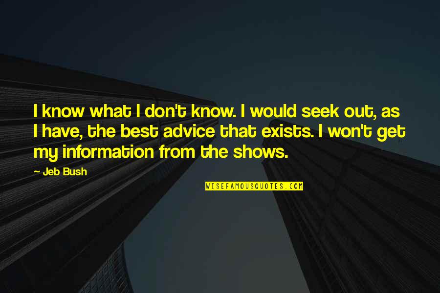 Best Seek Quotes By Jeb Bush: I know what I don't know. I would