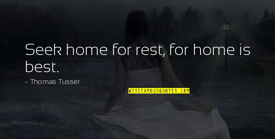 Best Seek Quotes By Thomas Tusser: Seek home for rest, for home is best.