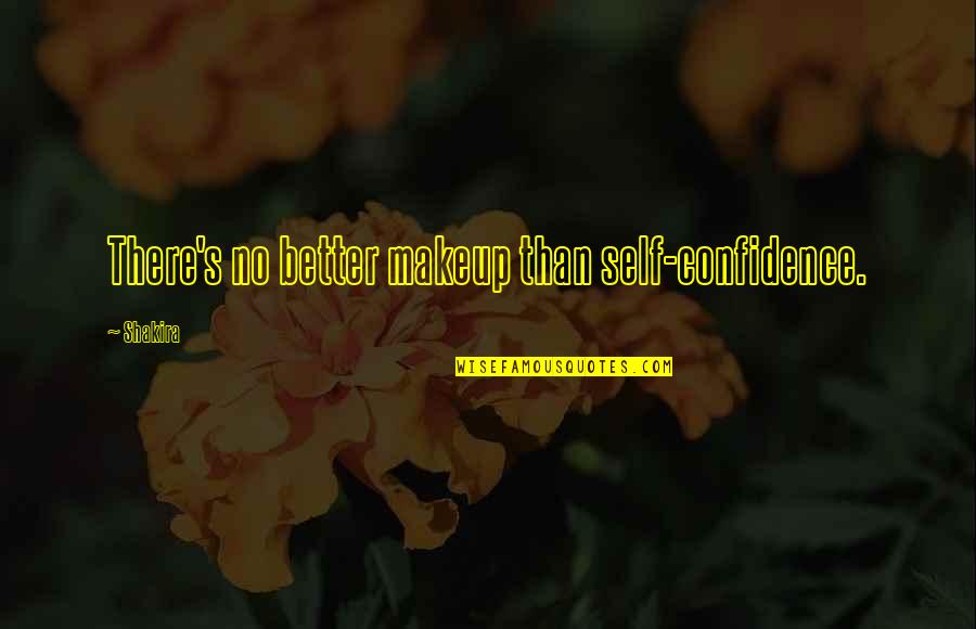 Best Self Confidence Quotes By Shakira: There's no better makeup than self-confidence.