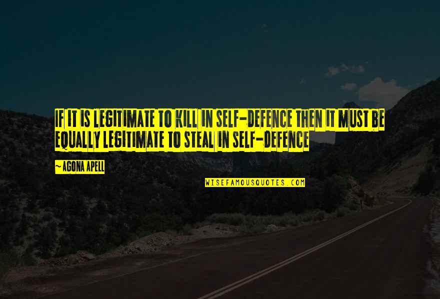 Best Self Defence Quotes By Agona Apell: If it is legitimate to kill in self-defence