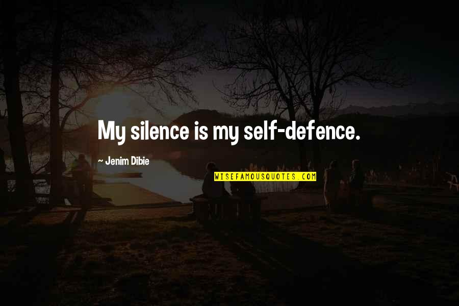 Best Self Defence Quotes By Jenim Dibie: My silence is my self-defence.