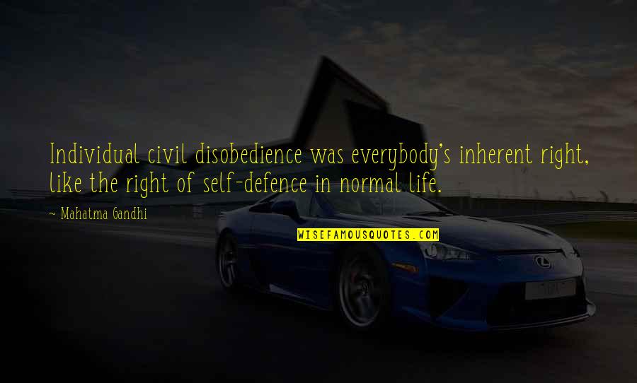 Best Self Defence Quotes By Mahatma Gandhi: Individual civil disobedience was everybody's inherent right, like