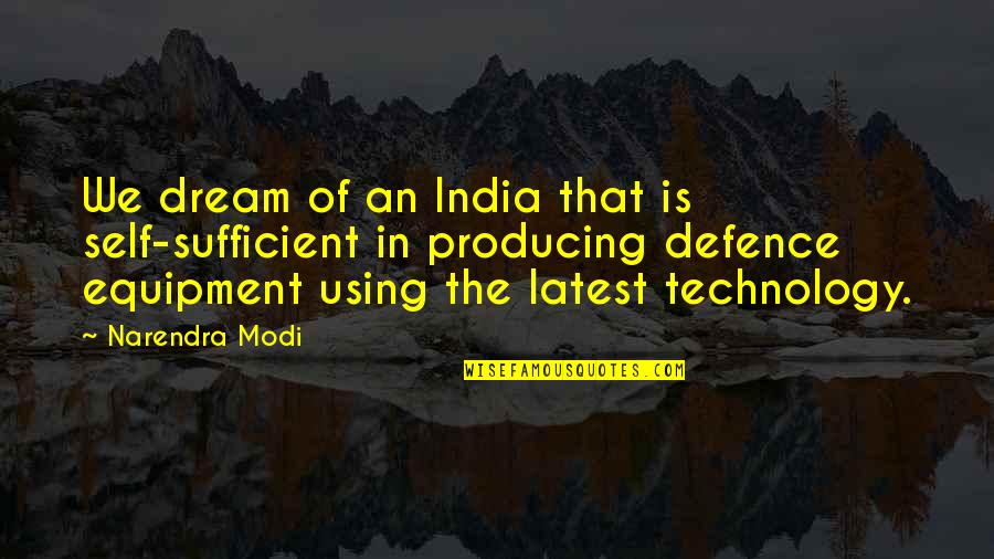 Best Self Defence Quotes By Narendra Modi: We dream of an India that is self-sufficient