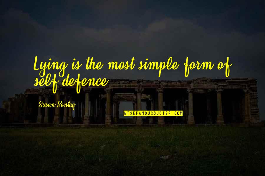 Best Self Defence Quotes By Susan Sontag: Lying is the most simple form of self-defence.