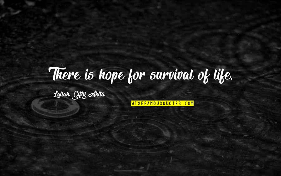 Best Self Encouragement Quotes By Lailah Gifty Akita: There is hope for survival of life. Best Self Encouragement Quotes By Lailah Gifty Akita: There is hope for survival of life.