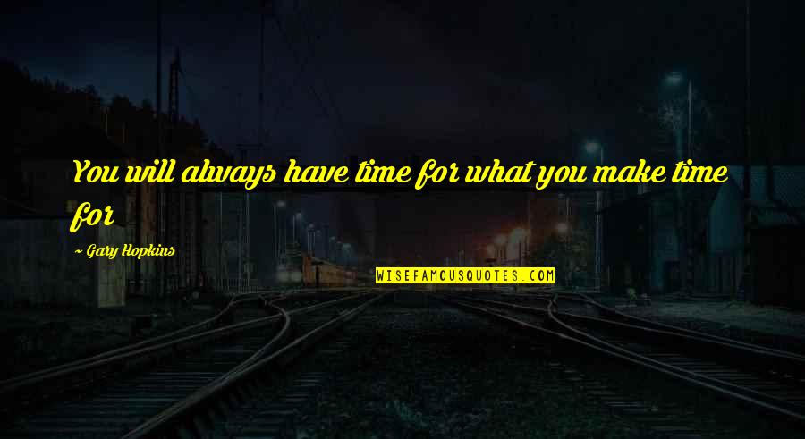 Best Self Healing Quotes By Gary Hopkins: You will always have time for what you Best Self Healing Quotes By Gary Hopkins: You will always have time for what you
