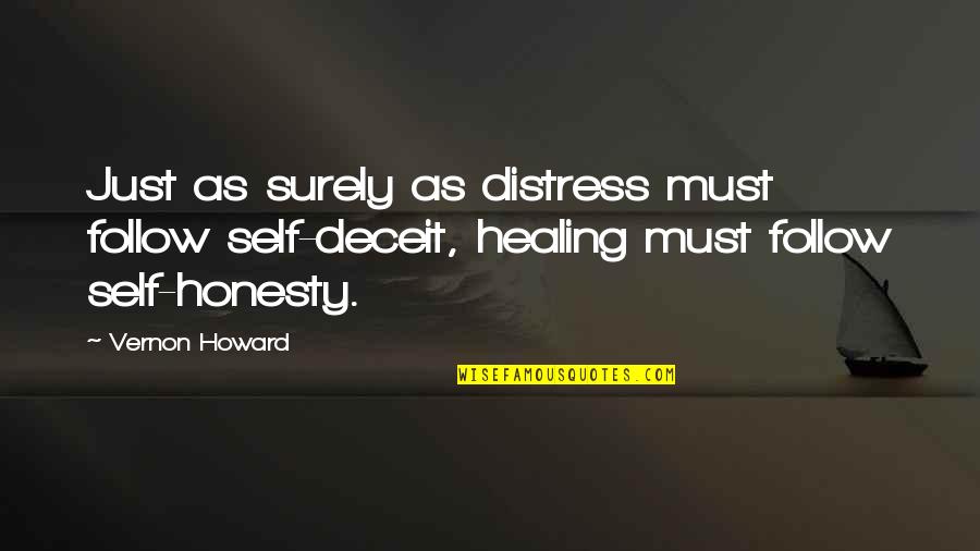 Best Self Healing Quotes By Vernon Howard: Just as surely as distress must follow self-deceit, Best Self Healing Quotes By Vernon Howard: Just as surely as distress must follow self-deceit,
