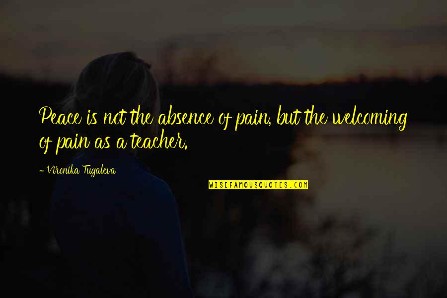 Best Self Healing Quotes By Vironika Tugaleva: Peace is not the absence of pain, but Best Self Healing Quotes By Vironika Tugaleva: Peace is not the absence of pain, but