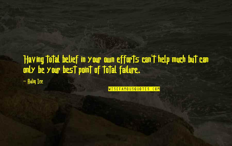 Best Self Help Quotes By Auliq Ice: Having total belief in your own efforts can't