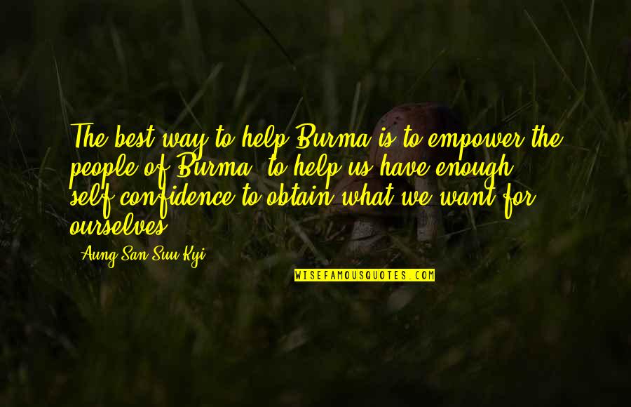 Best Self Help Quotes By Aung San Suu Kyi: The best way to help Burma is to