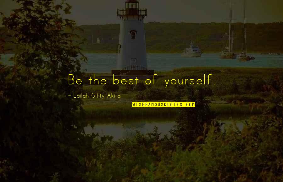 Best Self Help Quotes By Lailah Gifty Akita: Be the best of yourself.