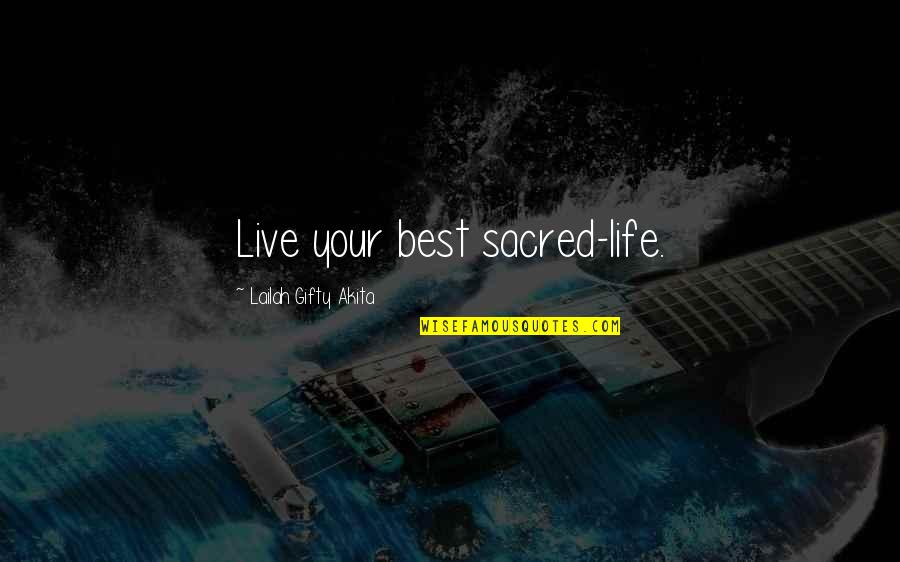 Best Self Help Quotes By Lailah Gifty Akita: Live your best sacred-life.