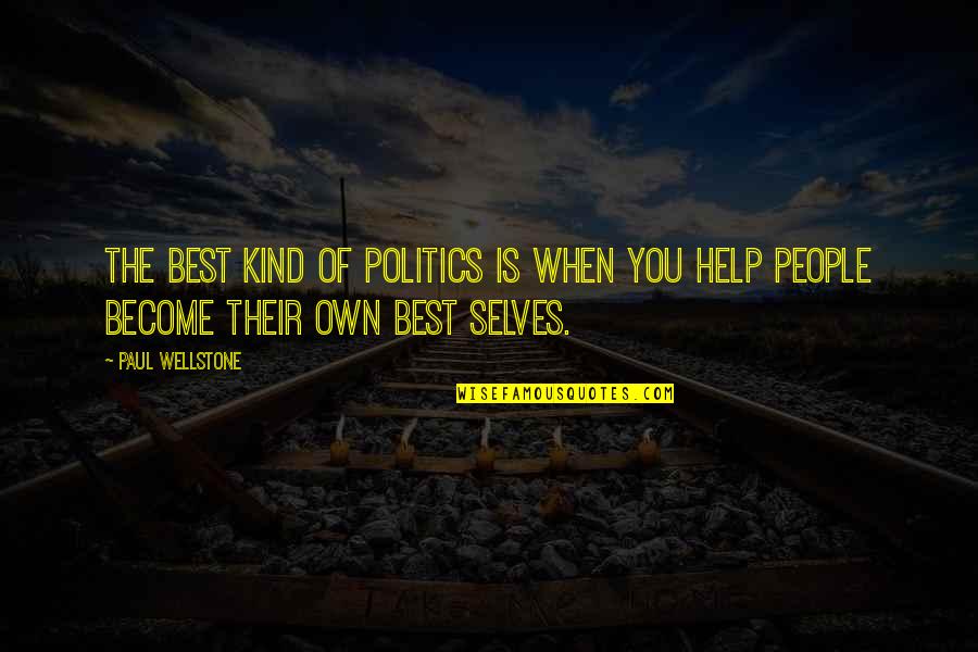 Best Self Help Quotes By Paul Wellstone: The best kind of politics is when you