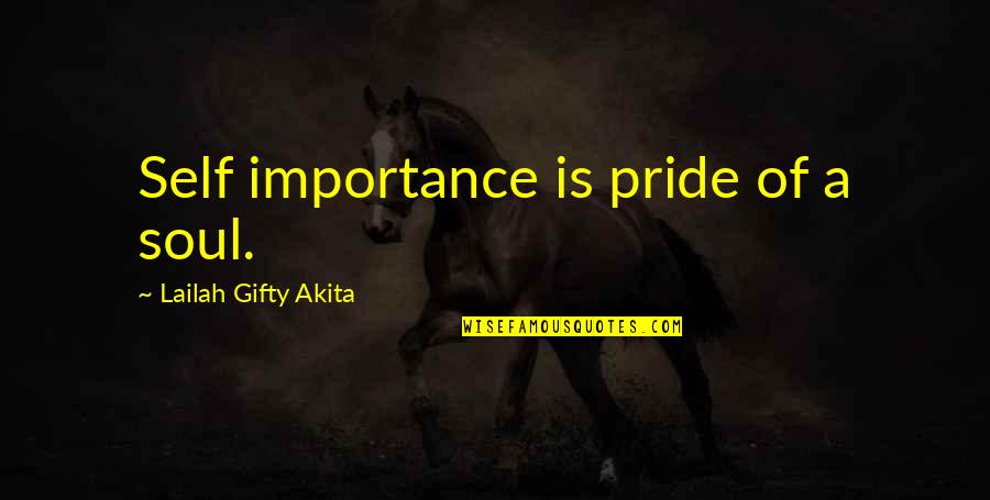 Best Self Importance Quotes By Lailah Gifty Akita: Self importance is pride of a soul.