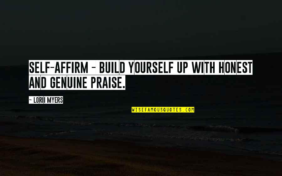 Best Self Praise Quotes By Lorii Myers: Self-affirm - build yourself up with honest and