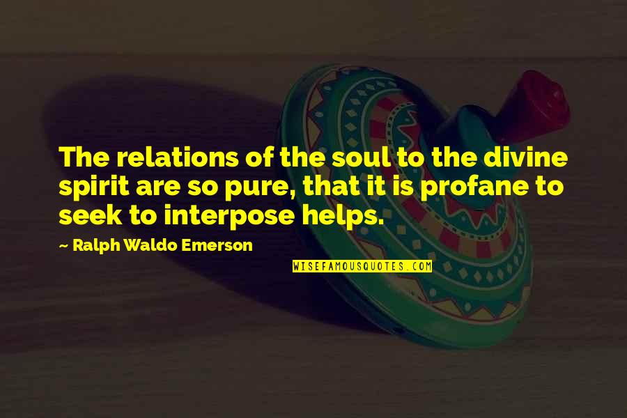 Best Self Reliance Quotes By Ralph Waldo Emerson: The relations of the soul to the divine