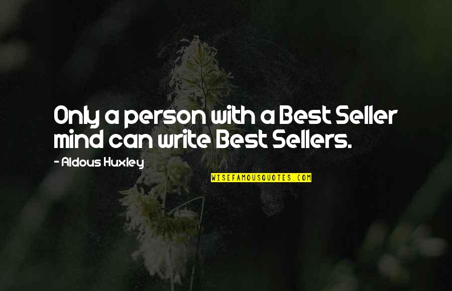 Best Seller Quotes By Aldous Huxley: Only a person with a Best Seller mind