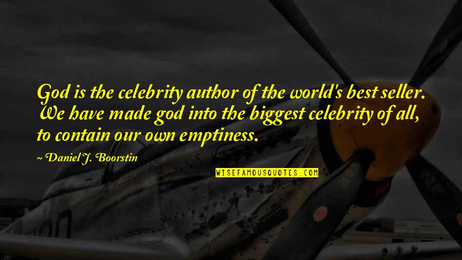 Best Seller Quotes By Daniel J. Boorstin: God is the celebrity author of the world's