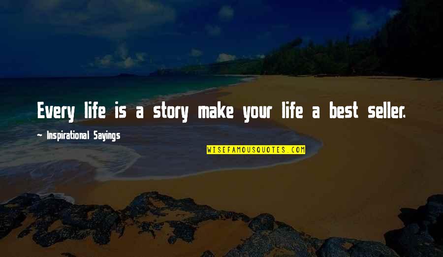 Best Seller Quotes By Inspirational Sayings: Every life is a story make your life