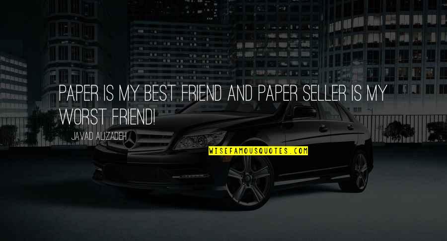 Best Seller Quotes By Javad Alizadeh: Paper is my best friend and paper seller
