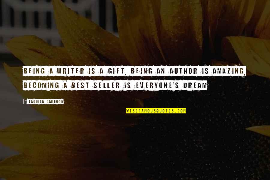 Best Seller Quotes By LaQuita Cameron: Being a writer is a gift, being an