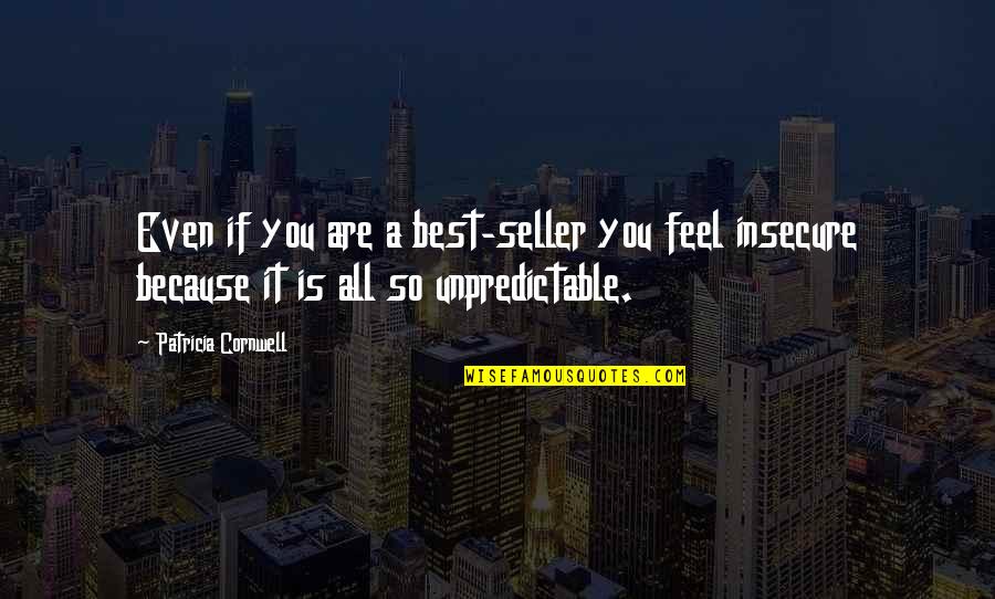 Best Seller Quotes By Patricia Cornwell: Even if you are a best-seller you feel