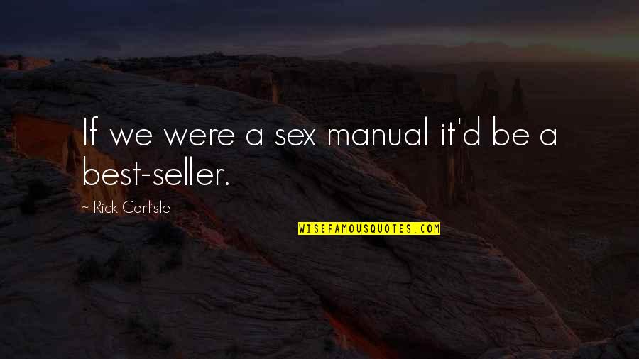 Best Seller Quotes By Rick Carlisle: If we were a sex manual it'd be