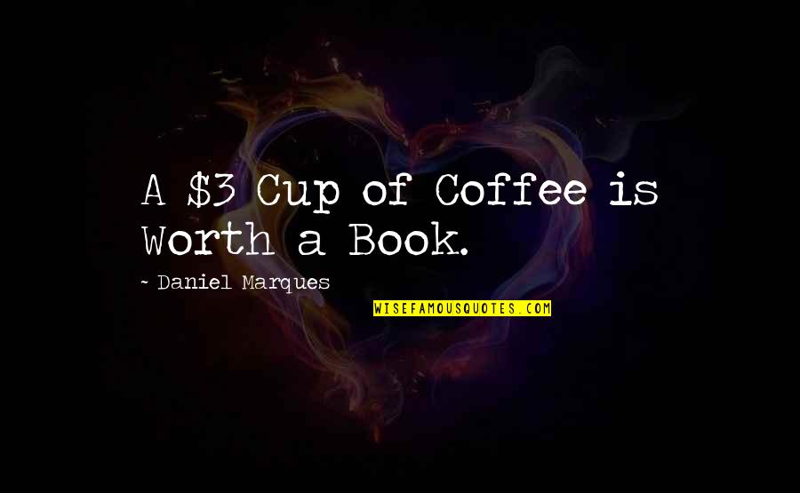 Best Selling Book Of Quotes By Daniel Marques: A $3 Cup of Coffee is Worth a