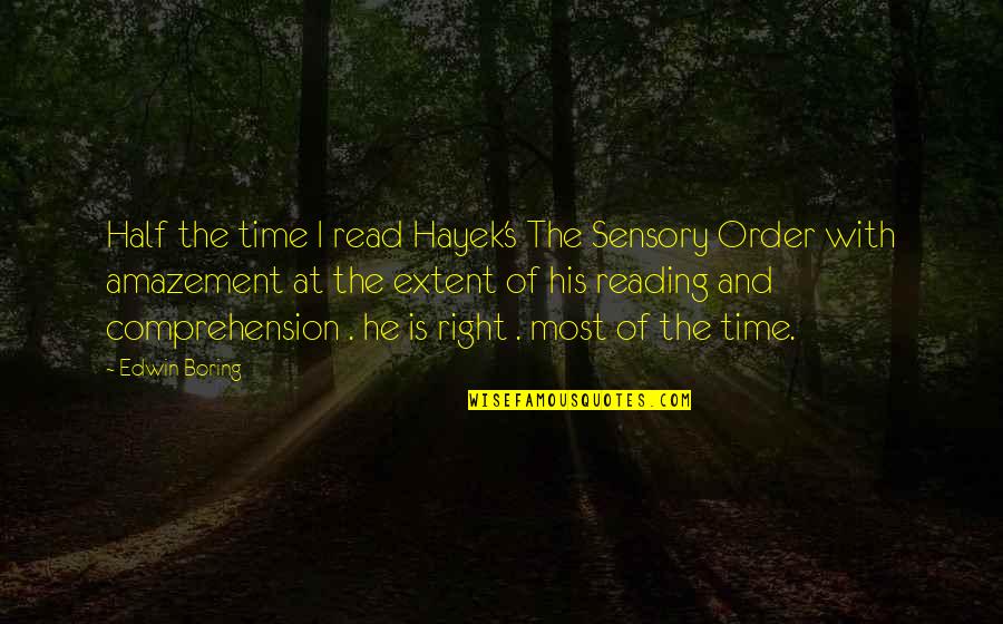 Best Selling Book Of Quotes By Edwin Boring: Half the time I read Hayek's The Sensory