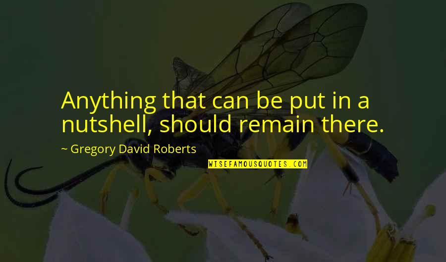 Best Selling Book Of Quotes By Gregory David Roberts: Anything that can be put in a nutshell,