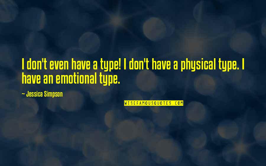 Best Selling Book Of Quotes By Jessica Simpson: I don't even have a type! I don't