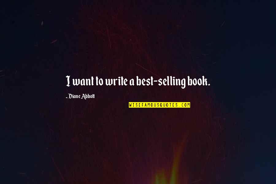 Best Selling Book Quotes By Diane Abbott: I want to write a best-selling book.